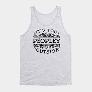 It's too Peopley Outside Tank Top